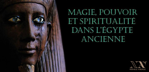 Magie, pouvoir et spiritualité dans l’Egypte ancienne - Par Fernand Schwarz