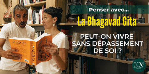 Penser avec… La Bhagavad Gita.  Peut-on vivre sans dépassement de soi ?